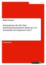 Cover von Emanzipation für alle? Eine dekolonial-feministische Kritik des UN Sustainable Development Goal 5