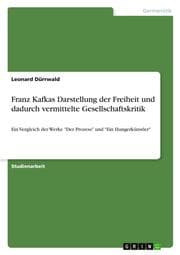 Cover von Franz Kafkas Darstellung der Freiheit und dadurch vermittelte Gesellschaftskritik