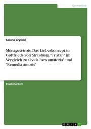 Cover von Ménage-à-trois. Das Liebeskonzept in Gottfrieds von Straßburg 'Tristan' im Vergleich zu Ovids 'Ars amatoria' und 'Remedia amoris'