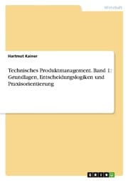 Cover von Technisches Produktmanagement. Band 1: Grundlagen, Entscheidungslogiken und Praxisorientierung