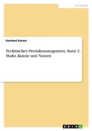 Cover von Technisches Produktmanagement. Band 2: Markt, Kunde und Nutzen