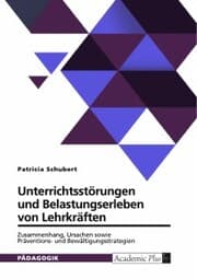 Cover von Unterrichtsstörungen und Belastungserleben von Lehrkräften. Zusammenhang, Ursachen sowie Präventions- und Bewältigungsstrategien