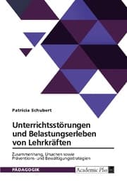 Cover von Unterrichtsstörungen und Belastungserleben von Lehrkräften. Zusammenhang, Ursachen sowie Präventions- und Bewältigungsstrategien