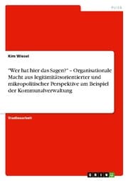 Cover von 'Wer hat hier das Sagen?' - Organisationale Macht aus legitimitätsorientierter und mikropolitischer Perspektive am Beispiel der Kommunalverwaltung