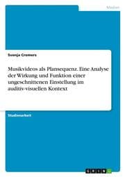 Cover von Musikvideos als Plansequenz. Eine Analyse der Wirkung und Funktion einer ungeschnittenen Einstellung im auditiv-visuellen Kontext