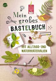 Cover von Mein großes Bastelbuch mit Alltags- und Naturmaterialien