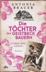 Cover von Die Töchter des Geistbeckbauern 1 - Jahre des Säens