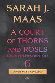 Cover von Das Reich der sieben Höfe 6 - A Court of Thorns and Roses