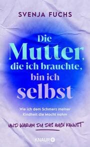 Cover von Die Mutter, die ich brauchte, bin ich selbst