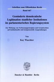 Cover von Geminderte demokratische Legitimation staatlicher Institutionen im parlamentarischen Regierungssystem.