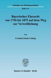 Cover von Bayerisches Eherecht von 1756 bis 1875 auf dem Weg zur Verweltlichung
