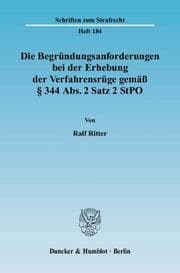 Cover von Die Begründungsanforderungen bei der Erhebung der Verfahrensrüge gemäß Paragraph 344 Abs.2 Satz 2 StPO