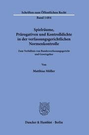 Cover von Spielräume, Prärogativen und Kontrolldichte in der verfassungsgerichtlichen Normenkontrolle.