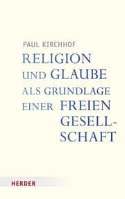 Cover von Religion und Glaube als Grundlage einer freien Gesellschaft
