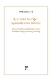 Cover von 'dieser Stadt Franckfurt legiren wir unsere Bibliotec'