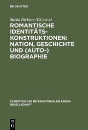Cover von Romantische Identitätskonstruktionen: Nation, Geschichte und (Auto-)Biographie