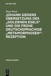 Cover von Johann Sieders Übersetzung des 'Goldenen Esels' und die frühe deutschsprachige 'Metamorphosen'-Rezeption