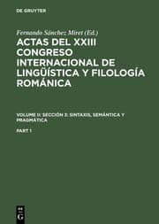 Cover von Actas del XXIII Congreso Internacional de Lingüística y Filología Románica. Volume II: Sección 3: sintaxis, semántica y pragmática. Part 1