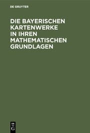 Cover von Die Bayerischen Kartenwerke in ihren mathematischen Grundlagen