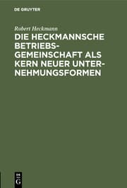 Cover von Die Heckmannsche Betriebsgemeinschaft als Kern neuer Unternehmungsformen