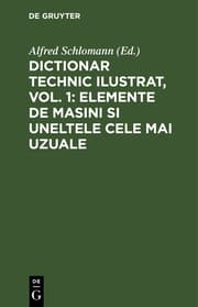 Cover von Dictionar technic ilustrat, Vol. 1: Elemente de Masini si uneltele cele mai uzuale