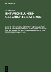 Cover von Vom Regierungsantritt König Ludwigs I. bis zum Tode König Ludwigs II. mit einem Ausblick auf die innere Entwicklung Bayerns unter dem Prinzregenten Luitpold