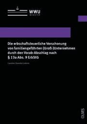 Cover von Die erbschaftsteuerliche Verschonung von familiengeführten (Groß-)Unternehmen durch den Vorab-Abschlag nach § 13a Abs. 9 ErbStG