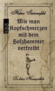 Cover von Wie man Kopfschmerzen mit dem Holzhammer vertreibt