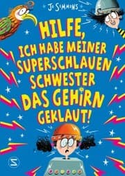 Cover von Hilfe, ich habe meiner superschlauen Schwester das Gehirn geklaut!