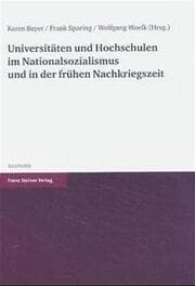 Cover von Universitäten und Hochschulen im Nationalsozialismus und in der frühen Nachkriegszeit