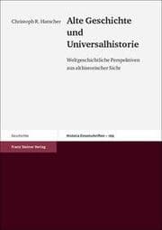 Cover von Alte Geschichte und Universalhistorie Weltgeschichtliche Perspektiven aus althistorischer Sicht