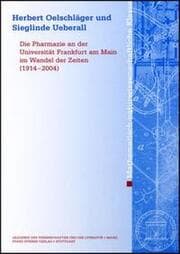 Cover von Die Pharmazie an der Universität Frankfurt am Main im Wandel der Zeiten (1914-2004)