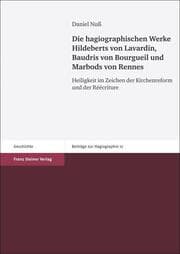 Cover von Die hagiographischen Werke Hildeberts von Lavardin, Baudris von Bourgueil und Marbods von Rennes