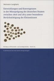 Cover von Entwicklungen und Konvergenzen in der Münzprägung der deutschen Staaten zwischen 1806 und 1873 unter besonderer Berücksichtigung der Kleinmünzen