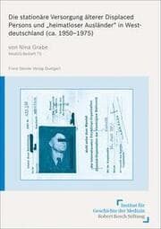 Cover von Die stationäre Versorgung älterer Displaced Persons und 'heimatloser Ausländer' in Westdeutschland (ca. 1950-1975)