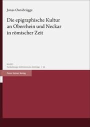 Cover von Die epigraphische Kultur an Oberrhein und Neckar in römischer Zeit
