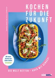 Cover von Kochen für die Zukunft - Die Welt retten - aber mit Genuss!