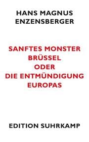 Cover von Sanftes Monster Brüssel oder Die Entmündigung Europas