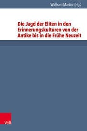 Cover von Die Jagd der Eliten in den Erinnerungskulturen von der Antike bis in die Frühe Neuzeit