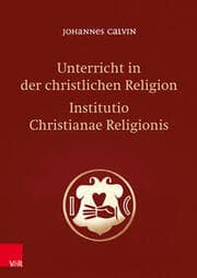 Cover von Unterricht in der christlichen Religion - Institutio Christianae Religionis