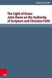 Cover von The Light of Grace: John Owen on the Authority of Scripture and Christian Faith