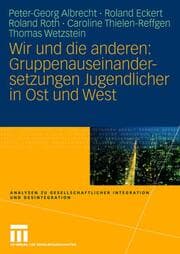 Cover von Wir und die anderen: Gruppenauseinandersetzungen Jugendlicher in Ost und West