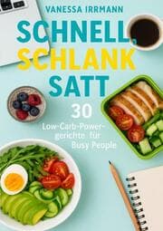 Cover von Schnell, schlank, satt - 30 Low-Carb-Powergerichte für Busy People
