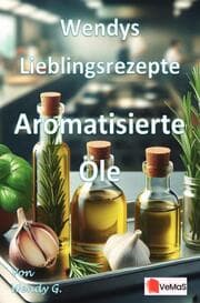 Cover von Wendys Lieblingsrezepte - Aromatisierte Öle