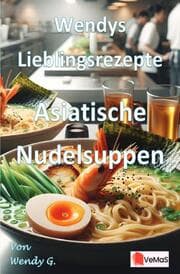 Cover von Wendys Lieblingsrezepte - Asiatische Nudelsuppen