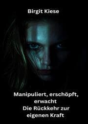 Cover von Manipuliert, erschöpft, erwacht - Die Rückkehr zur eigenen Kraft