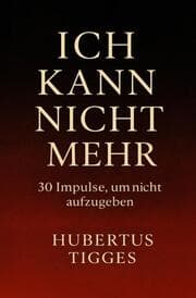 Cover von Ich kann nicht mehr - 30 Impulse, um nicht aufzugeben
