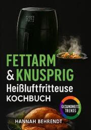 Cover von Fettarm knusprig - Kochen mit der Heißluftfritteuse