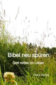 Cover von Bibel neu spüren - Gott mitten im Leben