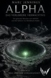Cover von Alpha - Das verlorene Vermächtnis - Band 4: Das Erbe der Vergangenheit